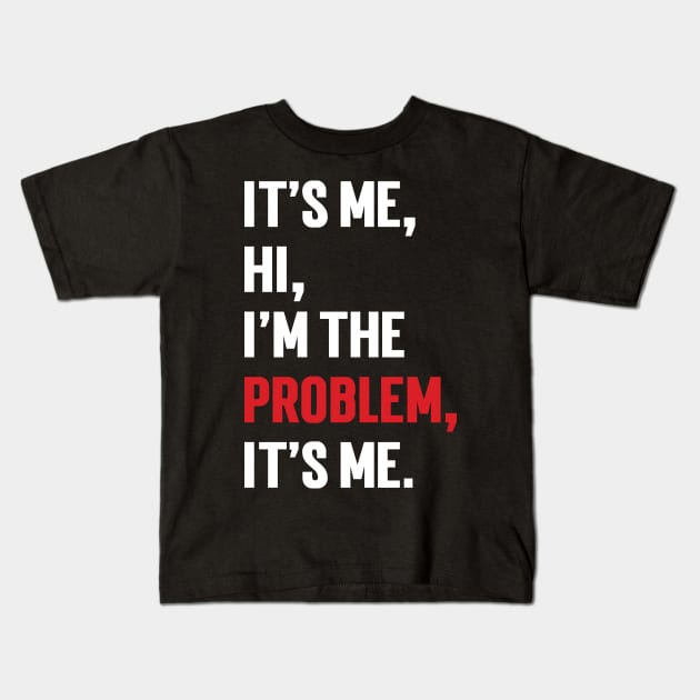 It's Me, Hi, I'm The Problem, It's Me. v9 Kids T-Shirt by Emma